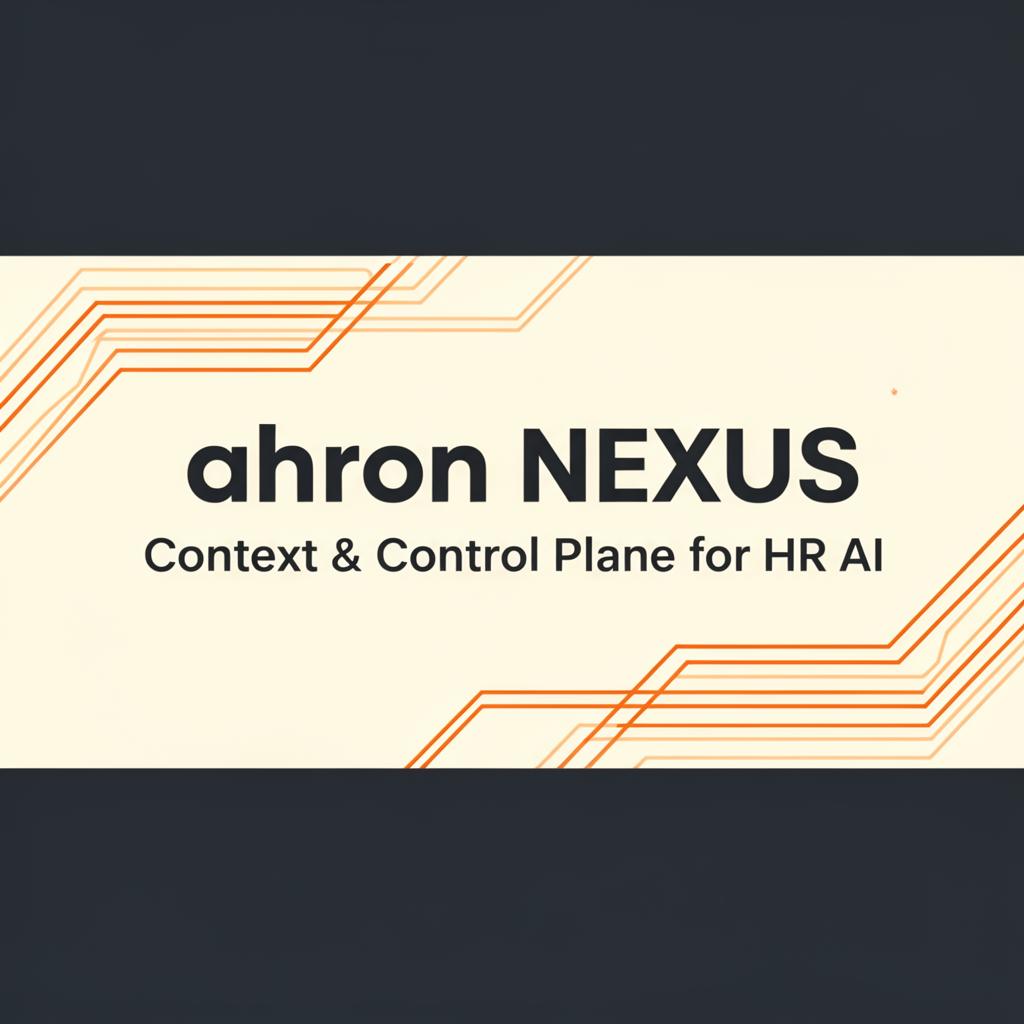 ahron NEXUS - Context & Control Plane for HR AI | ahron.ai